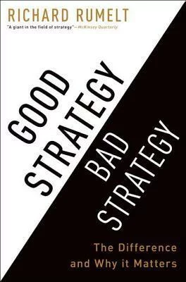 Good Strategy Bad Strategy: The Difference and Why It Matters. A review on strategy development
